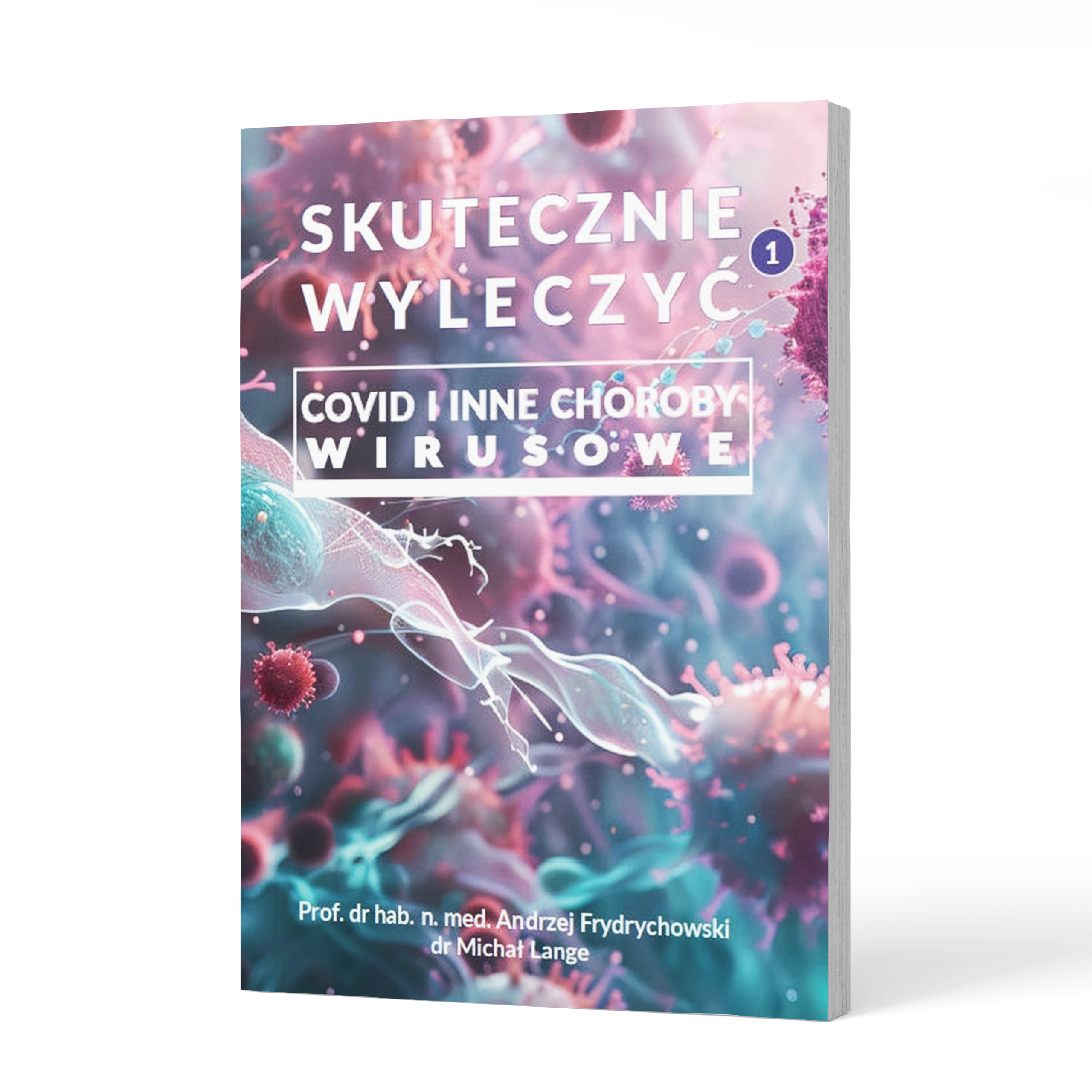 skutecznie-wyleczyc-1 Skutecznie wyleczyć: COVID i inne choroby wirusowe - prof. dr hab. n. med. Andrzej Frydrychowski, dr Michał Lange - obrazek 1