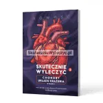 Skutecznie wyleczyć: Choroby układu krążenia - prof. dr hab. n. med. Andrzej Frydrychowski, dr Michał Lange