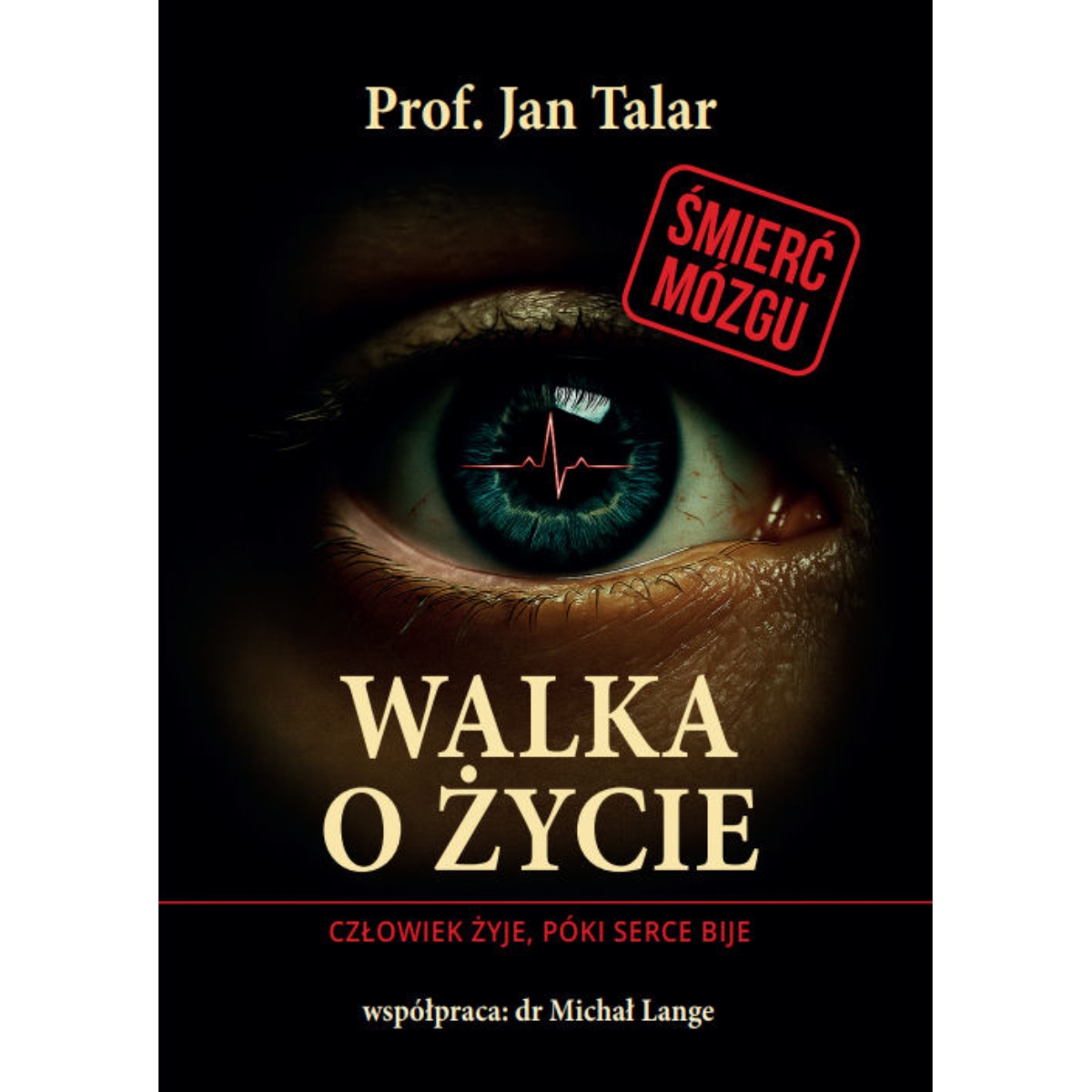 walka-o-zycie-jan-talar-front Walka o życie. Człowiek żyje póki serce bije - Jan Talar - obrazek 1